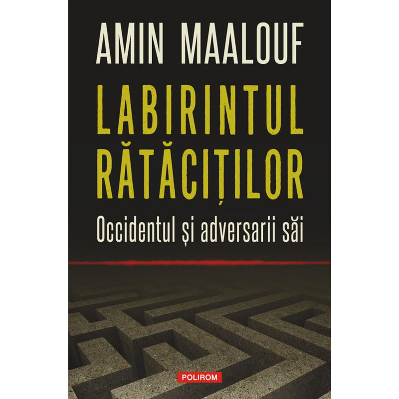 Labirintul rătăciţilor Occidentul și adversarii săi - Amin Maalouf - Delumani - Magazin Online Romanesc 