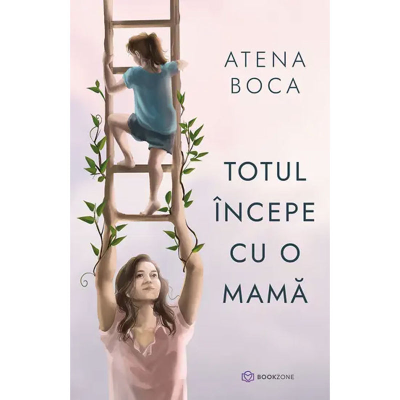 Totul incepe cu o mama  - Atena Boca - Delumani - Magazin Online Romanesc 