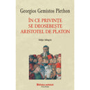In ce privinte se deosebeste Aristotel de Platon - Georgios Gemistos Plethon - Delumani - Magazin Romanesc 